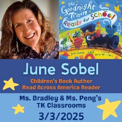 June Sobel, Children's Book Author & Read Across America Reader is visiting Ms. Bradley & Ms. Peng's TK Classrooms on March 3, 2025
